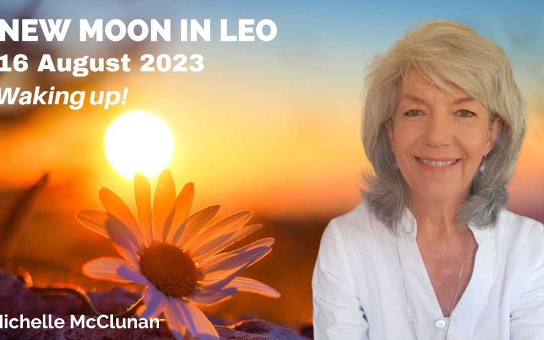 NEW MOON IN LEO 16TH AUGUST – Waking up